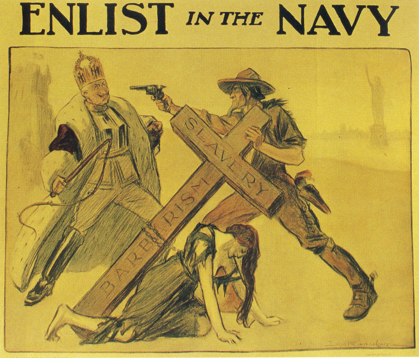 A yellow U.S. Navy recruitment poster with a woman in robes below a cross labeled "Barbarism" and "Slavery". The cross is being held up by a cowboy who is pointing a pistol at a man dressed like European royalty.